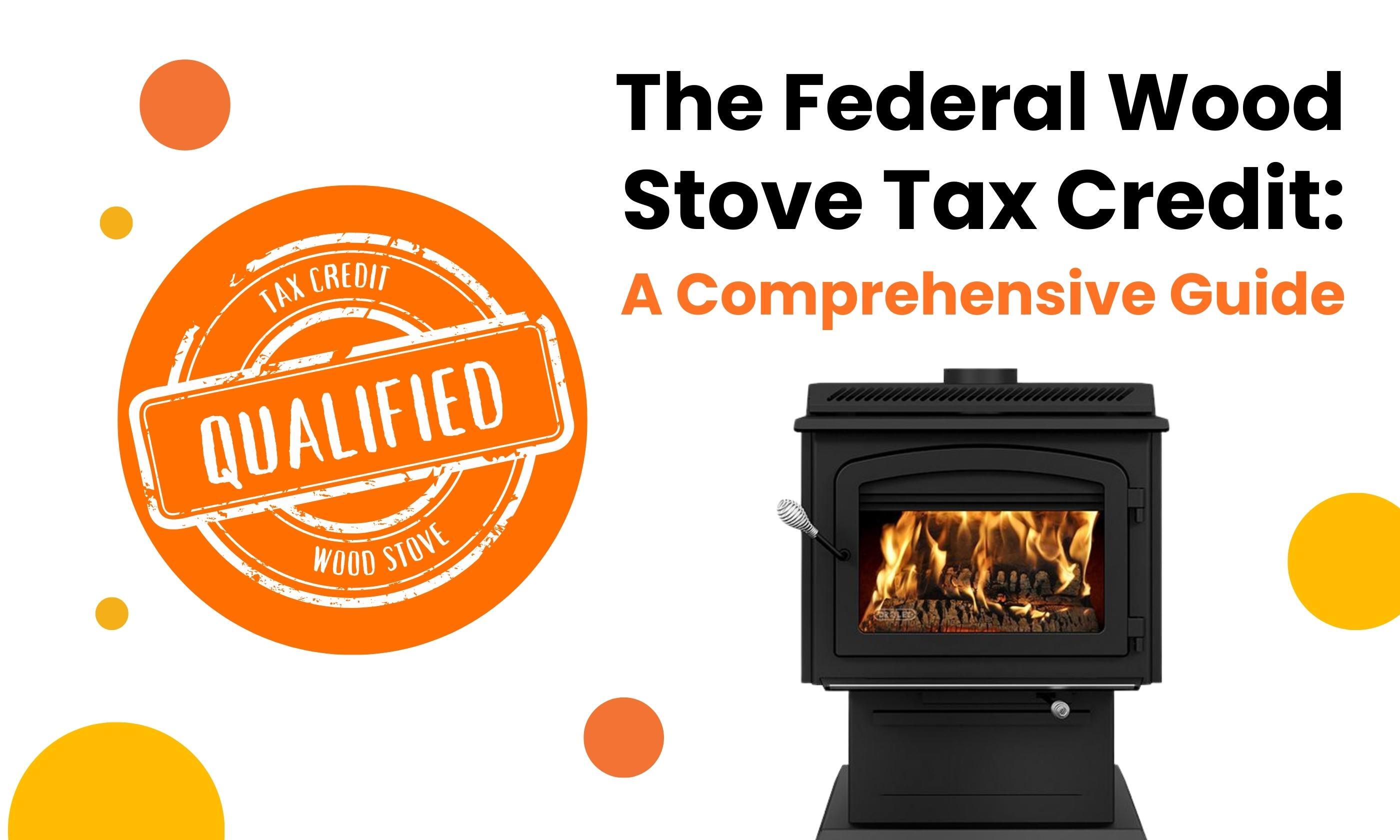 The Federal Wood Stove Tax Credit: A Comprehensive Guide